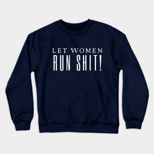 Let Women Run Shit Crewneck Sweatshirt